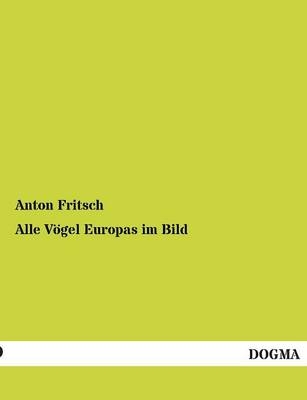 Alle V&ouml;gel Europas im Bild - Anton Fritsch