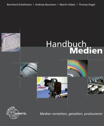 Handbuch Medien - Medien verstehen, gestalten, produzieren - Andreas Baumann, Martin Gl&auml;ser, Thomas Kegel, Bernhard Schellmann
