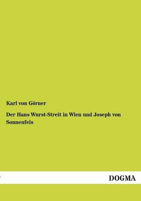 Der Hans Wurst-Streit in Wien und Joseph von Sonnenfels - Karl von G&Atilde;&para;rner