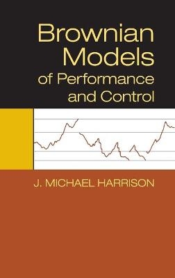 Brownian Models of Performance and Control - J. Michael Harrison