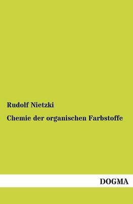 Chemie der organischen Farbstoffe - Rudolf Nietzki