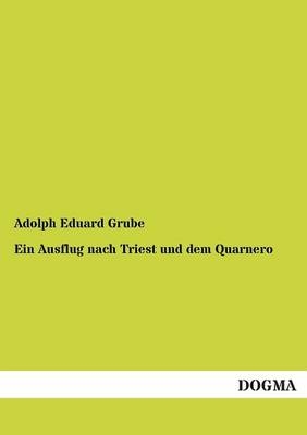 Ein Ausflug nach Triest und dem Quarnero - Adolph Eduard Grube