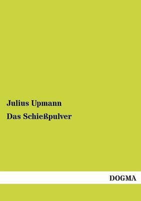 Das Schie&Atilde;pulver - Julius Upmann