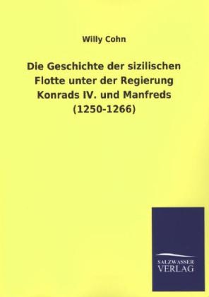 Die Geschichte der sizilischen Flotte unter der Regierung Konrads IV. und Manfreds (1250-1266)