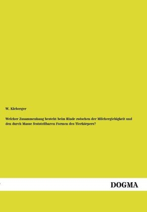 Welcher Zusammenhang besteht beim Rinde zwischen der Milchergiebigkeit und den durch Masse feststellbaren Formen des Tierk&Atilde;&para;rpers? - W. Kleberger