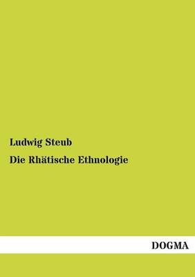Die Rhätische Ethnologie