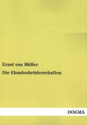 Die Elendenbr&uuml;derschaften - Ernst von M&ouml;ller