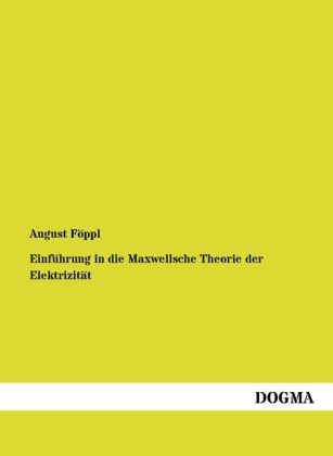 Einf&uuml;hrung in die Maxwellsche Theorie der Elektrizit&auml;t - August F&ouml;ppl
