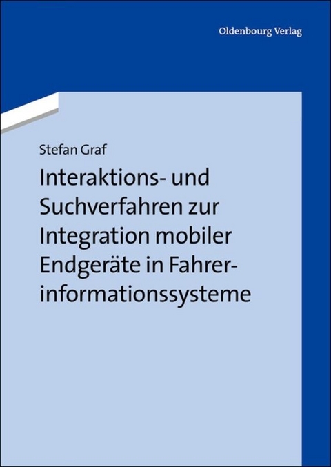 Interaktions- und Suchverfahren zur Integration mobiler Endger&auml;te in Fahrerinformationssysteme - Stefan Graf