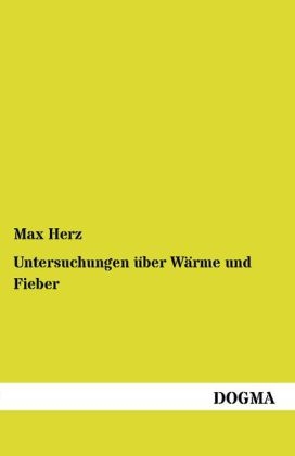 Untersuchungen &Atilde;&frac14;ber W&Atilde;&curren;rme und Fieber - Max Herz
