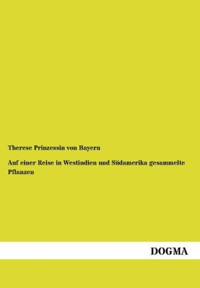 Auf einer Reise in Westindien und S&uuml;damerika gesammelte Pflanzen - Therese Prinzessin Von Bayern