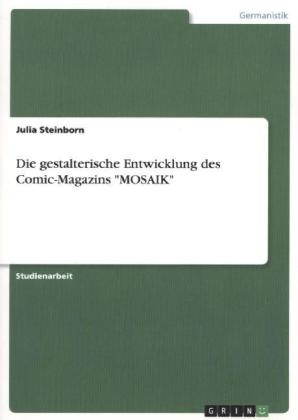Die gestalterische Entwicklung des Comic-Magazins "MOSAIK" - Julia Steinborn