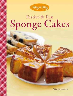 Festive & Fun Sponge Cakes - Wendy Sweetser