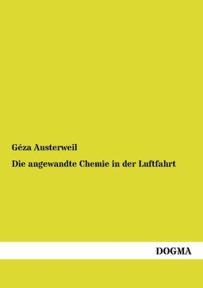 Die angewandte Chemie in der Luftfahrt - G&eacute;za Austerweil
