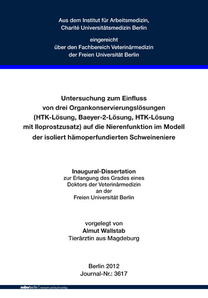Untersuchung zum Einfluss von drei Organkonservierungsl&ouml;sungen (HTK-L&ouml;sung, Baeyer-2-L&ouml;sung, HTK-L&ouml;sung mit Iloprostzusatz) auf die Nierenfunktion im Modell der isoliert h&auml;moperfundierten Schweineniere - Almut Wallstab