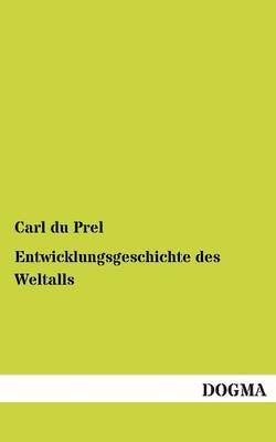 Entwicklungsgeschichte des Weltalls - Carl Du Prel