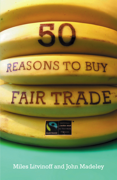 50 Reasons to Buy Fair Trade - Miles Litvinoff, John Madeley
