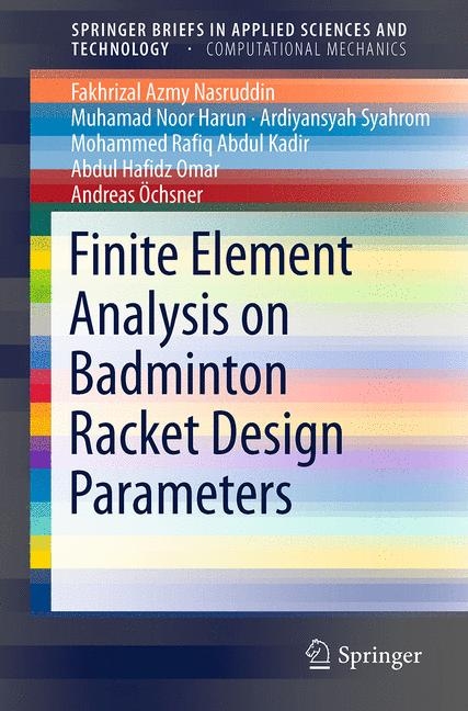 Finite Element Analysis on Badminton Racket Design Parameters - Fakhrizal Azmy Nasruddin, Muhamad Noor Harun, Ardiyansyah Syahrom, Mohammed Rafiq Abdul Kadir, Abdul Hafidz Omar, Andreas &Ouml;chsner