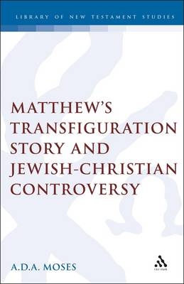 Matthew's Transfiguration Story and Jewish-Christian Controversy -  A. D. Moses