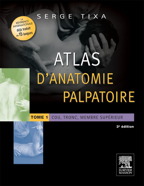 Atlas d'anatomie palpatoire. Tome 1 -  Serge Tixa