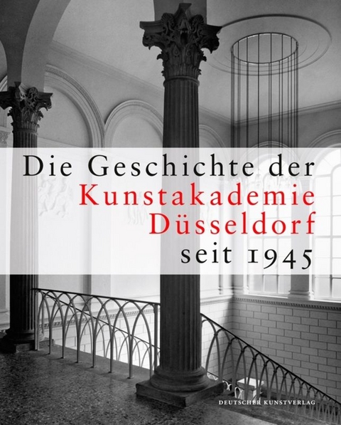 Die Geschichte der Kunstakademie D&uuml;sseldorf seit 1945 - 