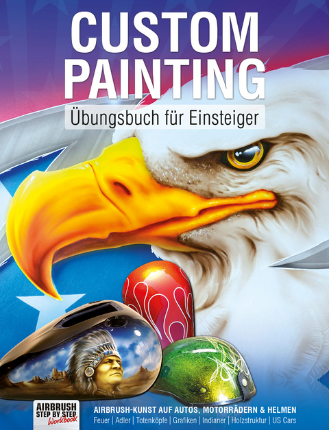 Custom Painting &Uuml;bungsbuch f&uuml;r Einsteiger - Roger Hassler, Andras Bathory, Tatjana B&ouml;sl, Iran Caro, Wolfgang Leidlmayer, Mario Lindner, Bas Maatjes, Dennis Mathewson, Piotr Parczewski, Holger Schmidt