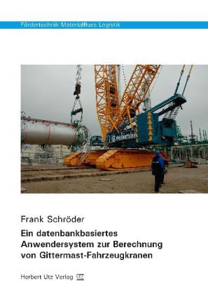 Ein datenbankbasiertes Anwendersystem zur Berechnung von Gittermast-Fahrzeugkranen - Frank Schr&ouml;der