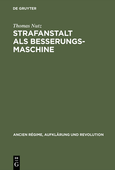 Strafanstalt als Besserungsmaschine - Thomas Nutz