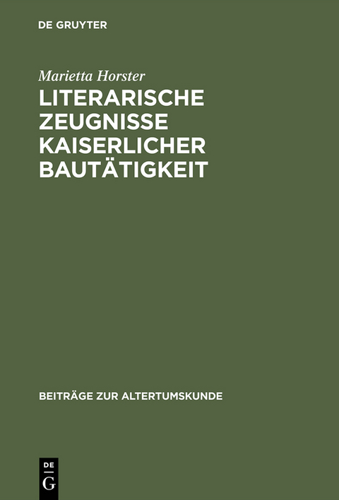 Literarische Zeugnisse kaiserlicher Baut&auml;tigkeit - Marietta Horster