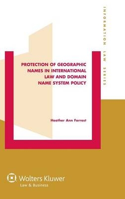 Protection of Geographic Names in International Law and Domain Name System Policy - Heather Ann Forrest