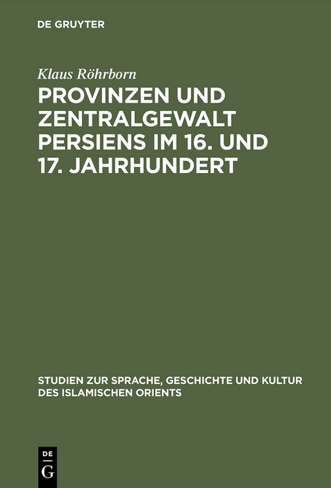 Provinzen und Zentralgewalt Persiens im 16. und 17. Jahrhundert - Klaus R&ouml;hrborn
