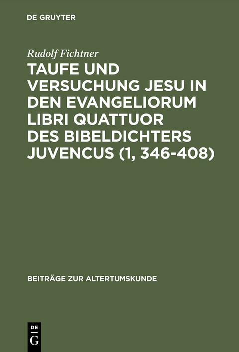 Taufe und Versuchung Jesu in den Evangeliorum libri quattuor des Bibeldichters Juvencus (1, 346&ndash;408) - Rudolf Fichtner