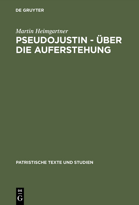 Pseudojustin &ndash; &Uuml;ber die Auferstehung - Martin Heimgartner