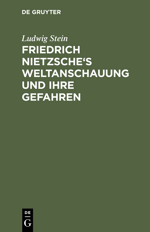 Friedrich Nietzsche's Weltanschauung und ihre Gefahren - Ludwig Stein