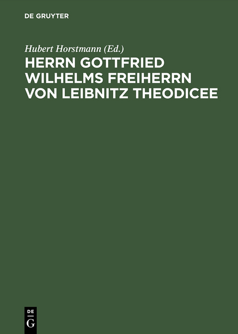 Herrn Gottfried Wilhelms Freiherrn von Leibnitz Theodicee - 