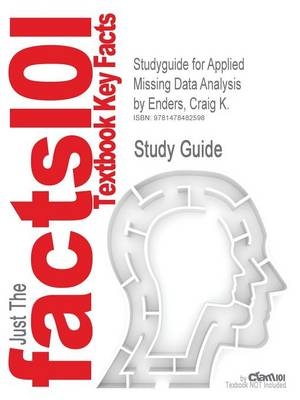 Studyguide for Applied Missing Data Analysis by Enders, Craig K. -  Cram101 Textbook Reviews