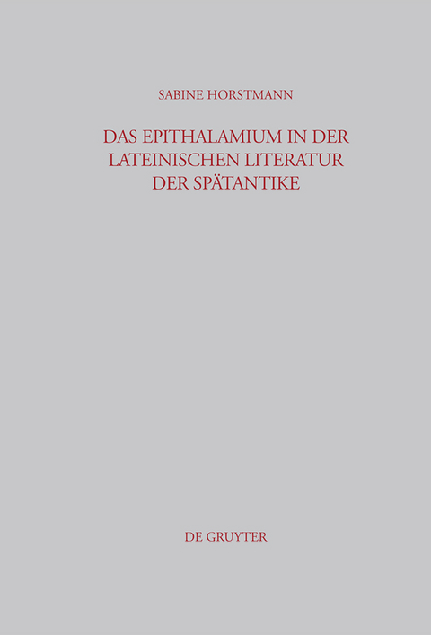 Das Epithalamium in der lateinischen Literatur der Sp&auml;tantike - Sabine Horstmann