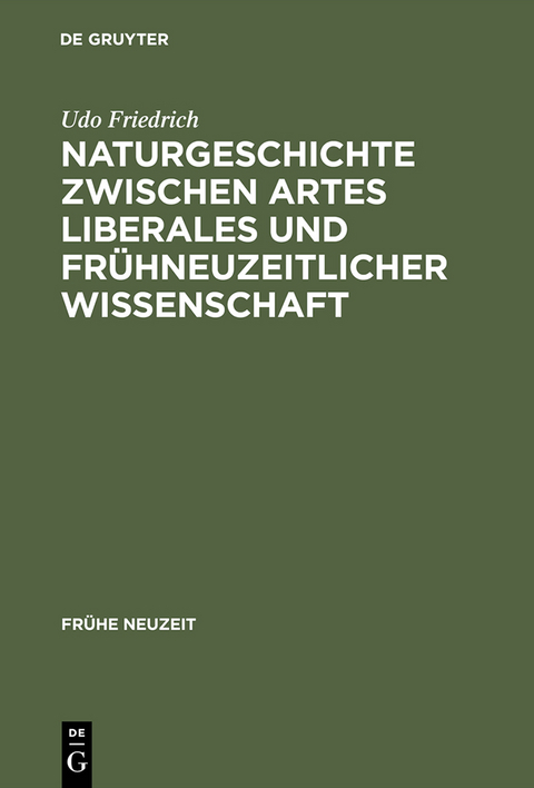 Naturgeschichte zwischen artes liberales und fr&uuml;hneuzeitlicher Wissenschaft - Udo Friedrich