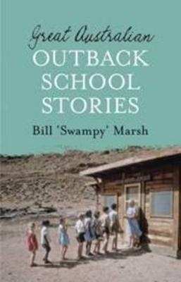 Great Australian Outback School Stories -  Bill Marsh