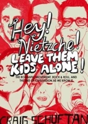 Hey, Nietzsche! Leave Them Kids Alone! -  Craig Schuftan