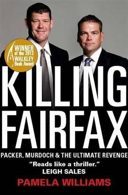 Killing Fairfax: Packer, Murdoch and the Ultimate Revenge