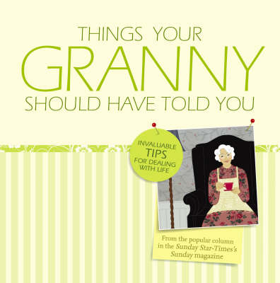 Things Your Granny Should Have Told You -  Sunday-Star-Times