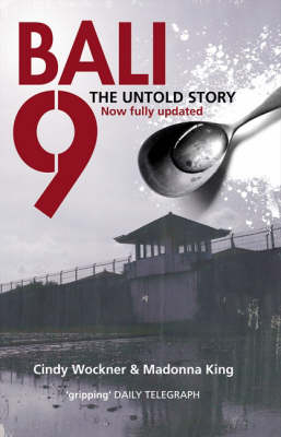 Bali 9: The Untold Story -  Madonna King,  Cindy Wockner