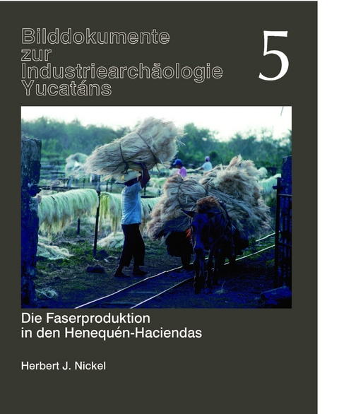 Die Faserproduktion in den Henequ&eacute;n-Haciendas - Herbert J Nickel