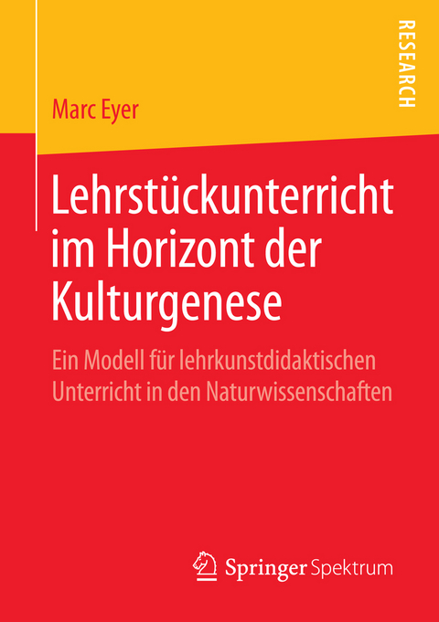 Lehrst&uuml;ckunterricht im Horizont der Kulturgenese - Marc Eyer