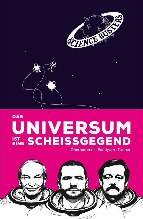 Das Universum ist eine Schei&szlig;gegend - Heinz Oberhummer, Martin Puntigam, Werner Gruber,  Science Busters