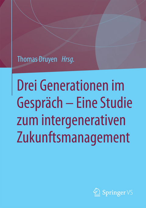Drei Generationen im Gespr&auml;ch - Eine Studie zum intergenerativen Zukunftsmanagement - 