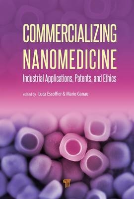 Commercializing Nanomedicine -  Luca Escoffier,  Mario Ganau,  Julielynn Wong