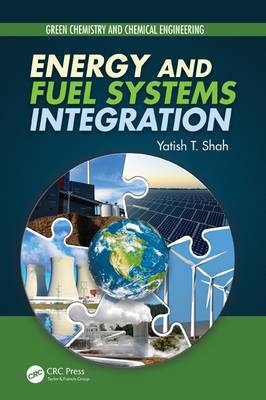 Energy and Fuel Systems Integration -  Yatish T. Shah