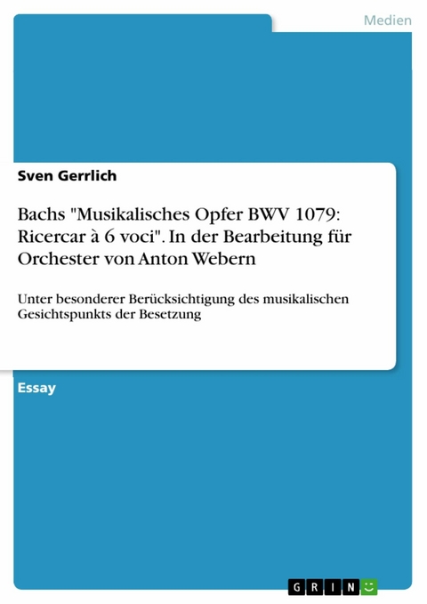 Bachs 'Musikalisches Opfer BWV 1079: Ricercar &agrave; 6 voci'. In der Bearbeitung f&uuml;r Orchester von Anton  Webern -  Sven Gerrlich